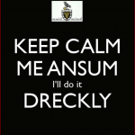 Keep Calm Me Ansum I'll Do it Dreckly